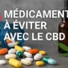 Médicaments à éviter avec le CBD - Le CBD Marseillais